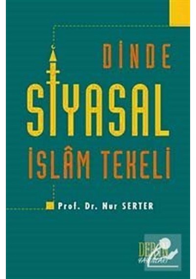 Dinde Siyasal İslam Tekeli - Nur Serter - Derin Yayınları