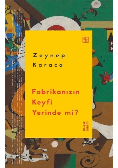 Fabrikanızın Keyfi Yerinde Mi / Zeynep Karaca