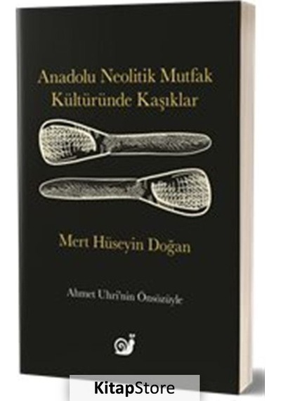 Anadolu Neolitik Mutfak Kültüründe Kaşıklar  - Mert Hüseyin Doğan  - Sakin Kitap
