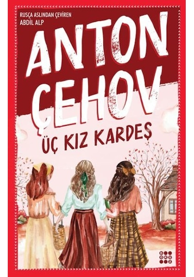 Üç Kız Kardeş - Anton Pavloviç Çehov - Dokuz Yayınları