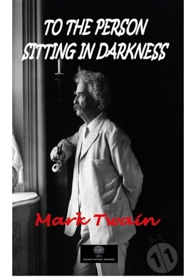 To the Person Sitting in Darkness - Mark Twain - Platanus Publishing