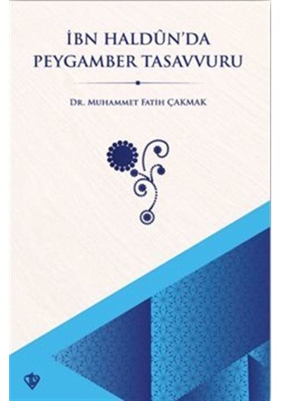 İbn Haldun'da Peygamber Tasavvuru / Dr. Muhammet Fatih Çakmak