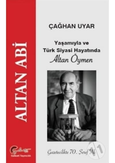 Altan Abi Yaşamıyla ve Türk Siyasi Hayatında Altan Öymen - Çağhan Uyar - Galeati