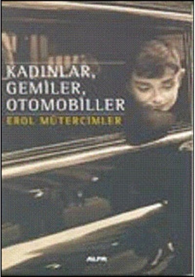 KadınlarGemilerOtomobiller - Erol Mütercimler - Alfa Yayıncılık