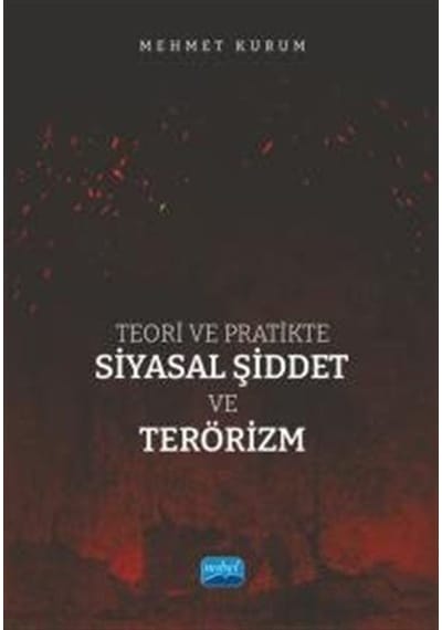 Teori ve Pratikte Siyasal Şiddet ve Terörizm - Mehmet Kurum - Nobel Akademik Yayıncılık