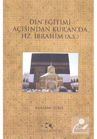 Din Eğitimi Açısından Kur'an'da Hz. İbrahim - Ramazan Gürel - Çamlıca Yayınları
