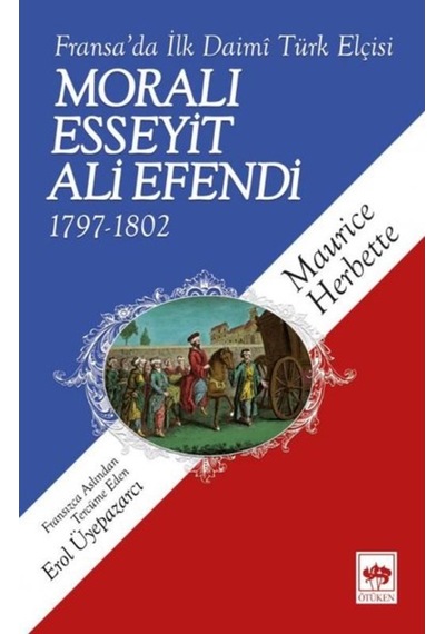 Fransa'Da Ilk Daimi Türk Elçisi Moralı Esseyit Ali Efendi 1797-18