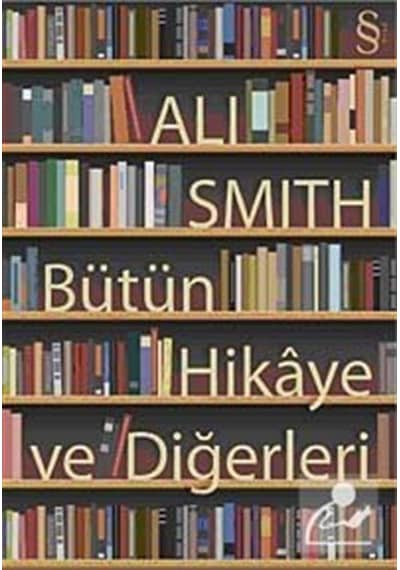 Bütün Hikaye ve Diğerleri - Ali Smith