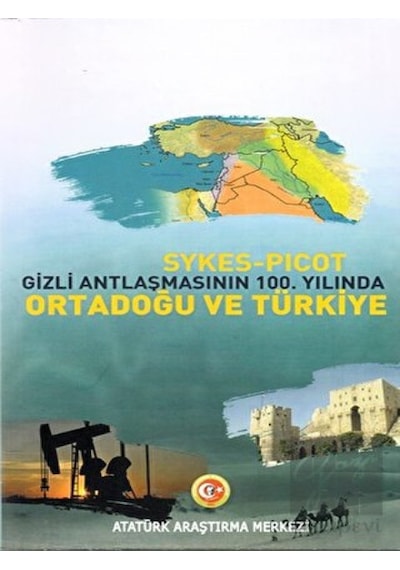 Sykes -  Picot Gizli Antlaşmasının 100. Yılında Ortadoğu ve Türkiye -  Atatürk Araştırma Merkezi