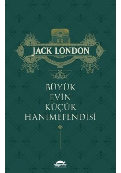Büyük Evin Küçük Hanımefendisi - Jack London - Maya Kitap