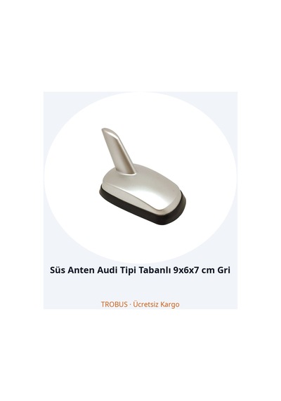 Trobus Süs Anten Audi Tipi Tabanlı 9x6x7 Cm Gri