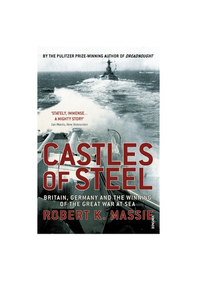Castles Of Steel: Britain, Germany And The Winning Of The Great War At Sea
