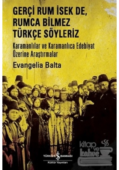 Gerçi Rum İsek De Rumca Türkçe Söyleriz - Evangelia Balta - İş Bankası Kültür Yayınları