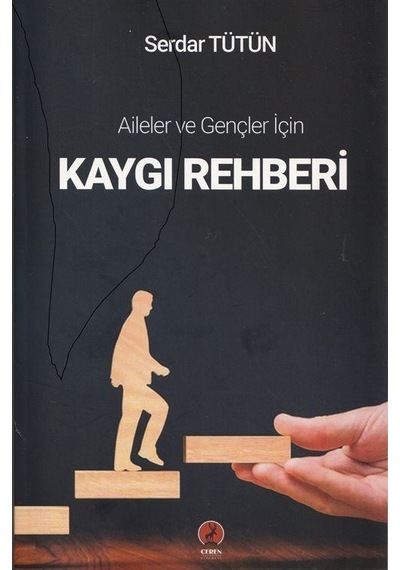 Kaygı Rehberi - Aileler ve Gençler için - Serdar Tütün - Ceren Yayınevi