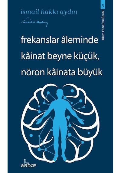 Frekanslar Aleminde Kainat Beyne Küçük Nöron Kainata Büyük - Bilim Felsefesi Serisi 5 - İsmail Hakkı Aydın - Girdap