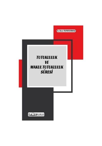 Tutukluluk ve Maktul Tutukluluk Süresi - Baver Tulpar Karakuş - Platon Hukuk Yayınevi