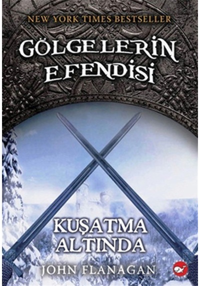 Gölgelerin Efendisi 6 - Kuşatma Altında - John Flanagan - Beyaz Balina Yayınları