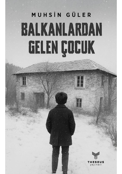 Balkanlardan Gelen Çocuk - Muhsin Güler - Theseus Yayınevi