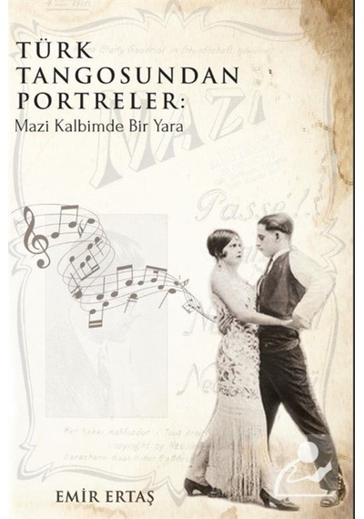 Türk Tangosundan Portreler: Mazi Kalbimde Bir Yara - Emir Ertaş - Platanus Publishing