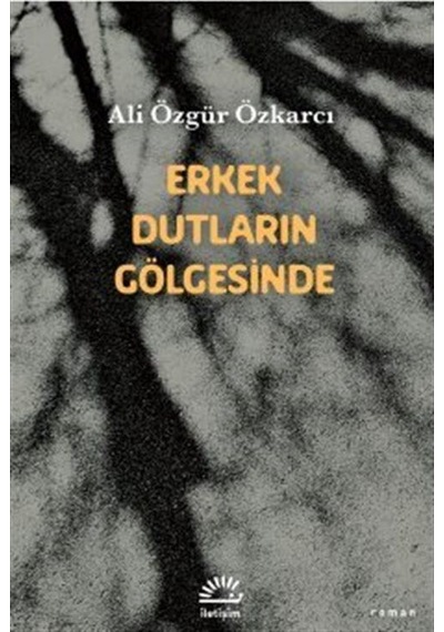 Erkek Dutların Gölgesinde / Ali Özgür Özkarcı