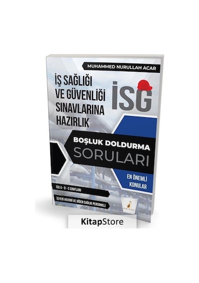 İş Sağlığı ve Güvenliği Sınavlarına Hazırlık - İSG Boşluk Doldurma Soruları - Muhammed Nurullah Acar - Pelikan Yayınları