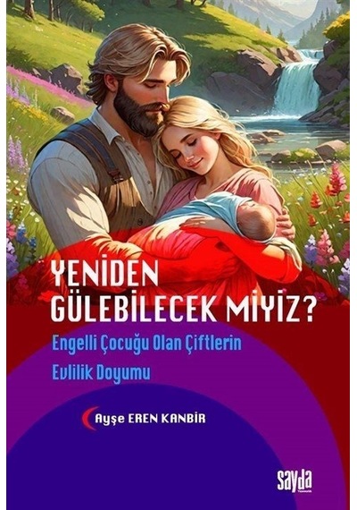 Yeniden Gülebilecek miyiz? Engelli Çocuğu Olan Çiftlerin Evlilik Doyumu - Ayşe Eren Kanbir - Sayda Yayıncılık
