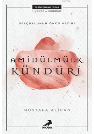Amidülmülk Kündüri Selçukluların Öncü Veziri-Erdem Çocuk