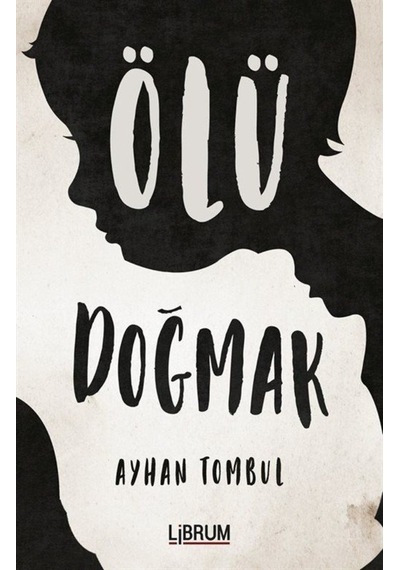 Ölü Doğmak - Ayhan Tombul - Librum Kitap