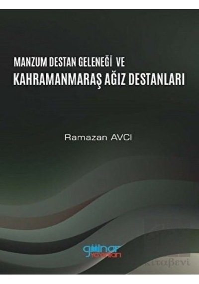 Manzum Lügat Geleneği ve Kahramanmaraş Ağız Destanları - Ramazan Avcı - Gülnar Yayınları