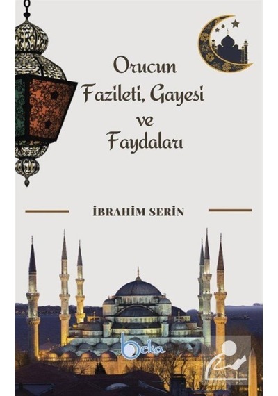 Orucun Faziletleri Gayesi ve Faydaları - İbrahim Serin - Beka Yayınları