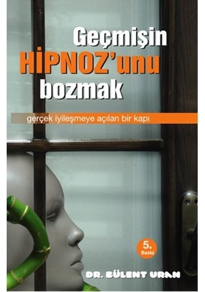 Geçmişin Hipnoz'unu Bozmak - Bülent Uran - Pusula Yayınevi