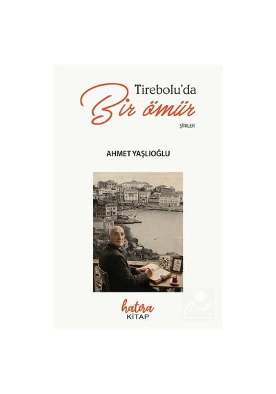 Tireboluda Bir Ömür / Ahmet Yaşlıoğlu