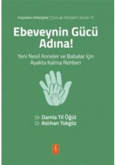 Ebeveynin Gücü Adına Yeni Nesil Anneler Ve Babalar İçin Ayakt...