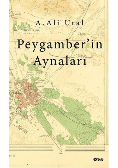 Peygamberin Aynaları - A.Ali Ural - Şule Yayınları