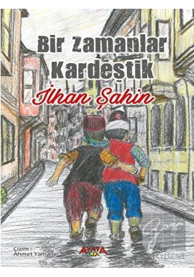 Bir Zamanlar Kardeştik - İlhan Şahin - Ayata