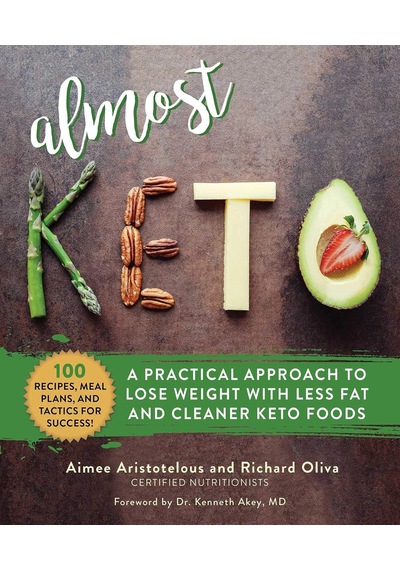 Almost Keto: A Practical Approach To Lose Weight With Less Fat And Cleaner Keto Foods