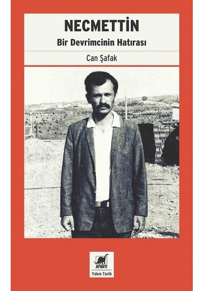 Necmettin-Bir Devrimcinin Hatırası - Can Şafak - Ayrıntı Yayınları