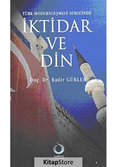 Türk Modernleşmesi Sürecinde İktidar ve Din - Kadir Gürler - Sarkaç Yayınları