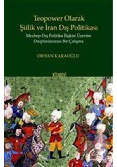 Teopower Olarak Şiilik Ve İran Dış Politikası / Orhan Karaoğlu