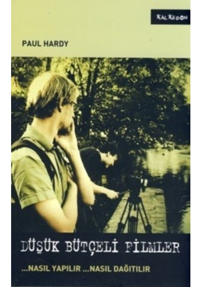 Düşük Bütçeli Filmler... Nasıl Yapılır... Nasıl Dağıtılır - Paul Hardy - Kalkedon