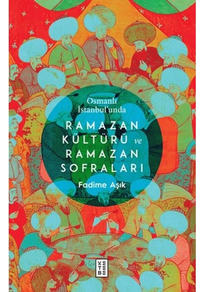 Osmanlı İstanbul Unda Ramazan Kültürü Ve Ramazan Sofraları - Aıaı-876811