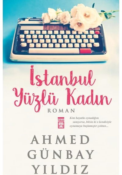 İstanbul Yüzlü Kadın - Ahmed Günbay Yıldız - Timaş Yayınları