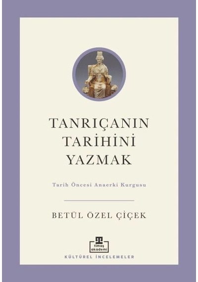 Tanrıçanın Tarihini Yazmak Tarih Öncesi Anaerki Kurgusu