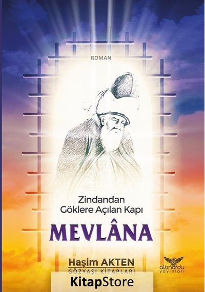 Zindandan Göklere Açılan Kapı Mevlana - Haşim Akten - Altınordu