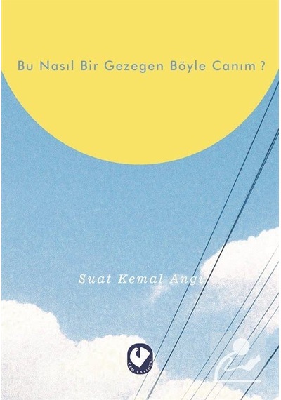 Bu Nasıl Bir Gezegen Böyle Canım? - Suat Kemal Angı - Cem Yayınevi