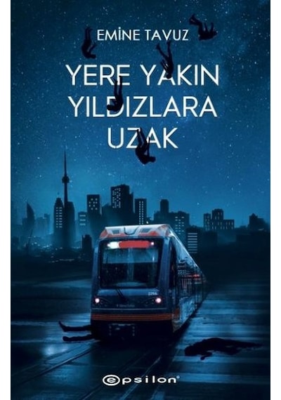 Yere Yakın Yıldızlara Uzak - Emine Tavuz - Epsilon Yayınevi