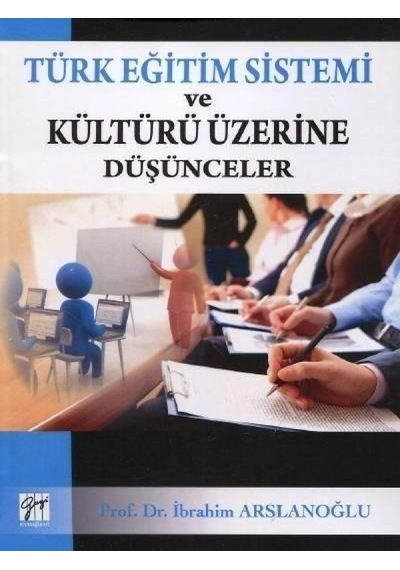 Gazi Kitabevi - Türk Eğitim Sistemi ve Kültürü Üzerine Düşünceler - Prof. Dr. İbrahim Arslanoğlu
