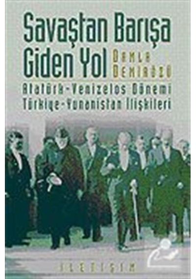 Savaştan Barışa Giden Yol / Atatürk - Venizelos Dönemi Türkiye... 9789750504839