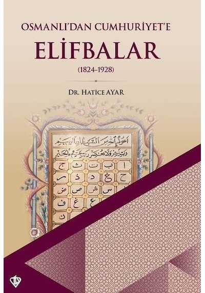 Osmanlı'dan Cumhuriyet'e Elifbalar 1824  - 1928  - Hatice Ayar  - Türkiye Diyanet Vakfı Yayınları