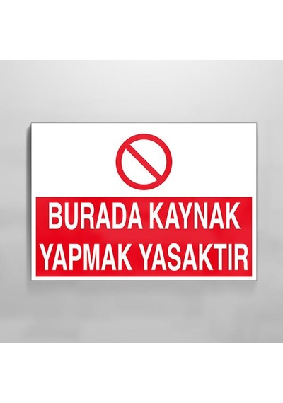 Burada Kaynak Yapmak Yasaktır Uyarı Levhası 50x70cm